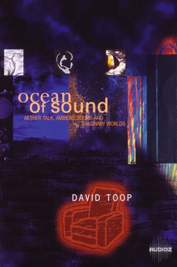 Ocean of Sound: Aether Talk, Ambient Sound and Imaginary Worlds
