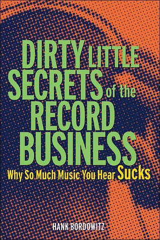 Dirty Little Secrets of the Record Business: Why So Much Music You Hear Sucks