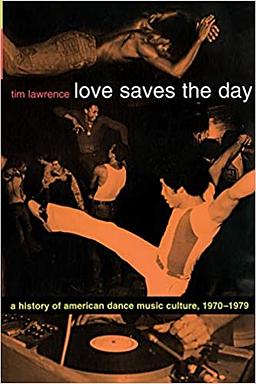 Love Saves the Day: A History of American Dance Music Culture