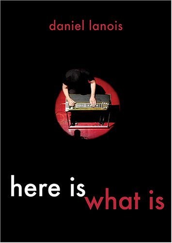 Daniel Lanois: Here Is What Is