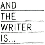 And the Writer Is…