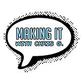 Making It with Chris G.